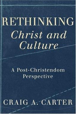 Rethinking Christ and Culture A Post-Christendom Perspective  9781587431593 Front Cover