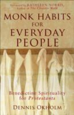 Monk Habits for Everyday People Benedictine Spirituality for Protestants  9781587431852 Front Cover
