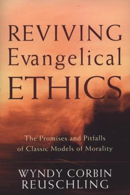 Reviving Evangelical Ethics The Promises and Pitfalls of Classic Models of Morality  9781587431890 Front Cover