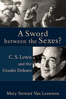 Sword Between the Sexes? C. S. Lewis and the Gender Debates  9781587432088 Front Cover