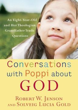 Conversations with Poppi about God An Eight-Year-Old and Her Theologian Grandfather Trade Questions  9781587432163 Front Cover