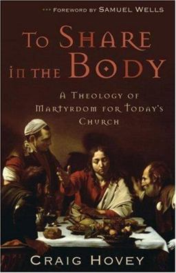 To Share in the Body A Theology of Martyrdom for Today's Church  9781587432170 Front Cover