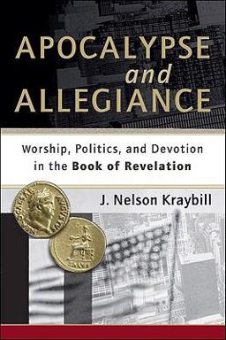 Apocalypse and Allegiance Worship, Politics, and Devotion in the Book of Revelation  9781587432613 Front Cover