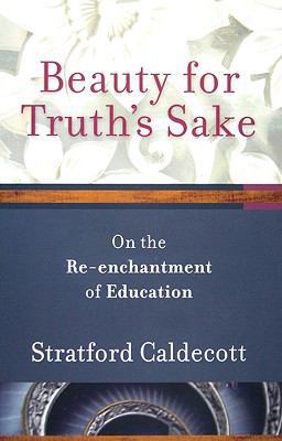 Beauty for Truth's Sake On the Re-Enchantment of Education  9781587432620 Front Cover