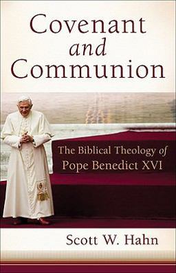 Covenant and Communion The Biblical Theology of Pope Benedict XVI  9781587432699 Front Cover