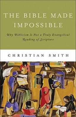 Bible Made Impossible Why Biblicism Is Not a Truly Evangelical Reading of Scripture  9781587433030 Front Cover