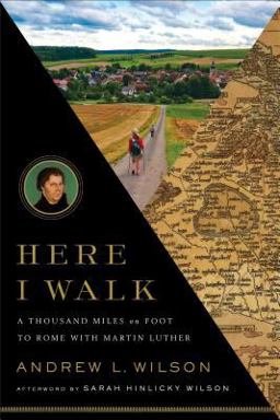 Here I Walk A Thousand Miles on Foot to Rome with Martin Luther  9781587433054 Front Cover