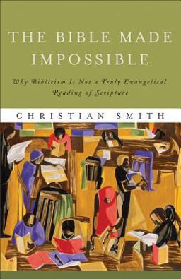 Bible Made Impossible Why Biblicism Is Not a Truly Evangelical Reading of Scripture  9781587433290 Front Cover