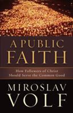 Public Faith How Followers of Christ Should Serve the Common Good  9781587433436 Front Cover