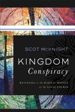 Kingdom Conspiracy Returning to the Radical Mission of the Local Church  9781587433603 Front Cover