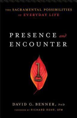 Presence and Encounter The Sacramental Possibilities of Everyday Life  9781587433610 Front Cover