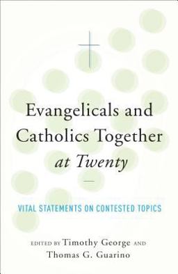 Evangelicals and Catholics Together at Twenty Vital Statements on Contested Topics  9781587433689 Front Cover