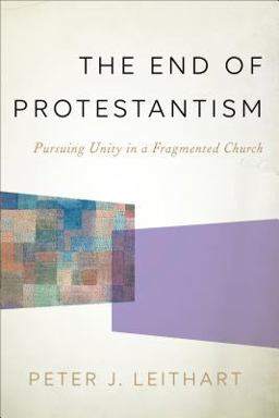 End of Protestantism Pursuing Unity in a Fragmented Church  9781587433771 Front Cover