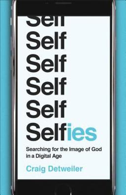 Selfies Searching for the Image of God in a Digital Age  9781587433986 Front Cover