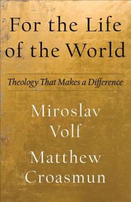 For the Life of the World Theology That Makes a Difference  9781587434013 Front Cover