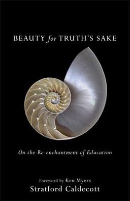 Beauty for Truth's Sake On the Re-enchantment of Education  9781587434020 Front Cover