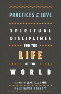 Practices of Love Spiritual Disciplines for the Life of the World  9781587434037 Front Cover