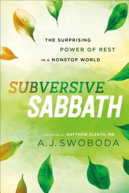 Subversive Sabbath The Surprising Power of Rest in a Nonstop World  9781587434051 Front Cover