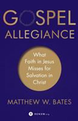 Gospel Allegiance What Faith in Jesus Misses for Salvation in Christ  9781587434297 Front Cover