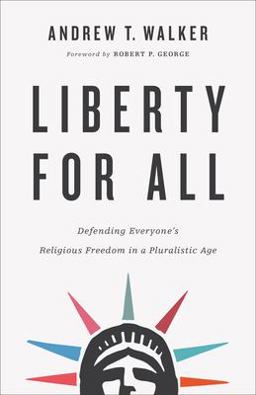 Liberty for All Defending Everyone's Religious Freedom in a Pluralistic Age  9781587434495 Front Cover