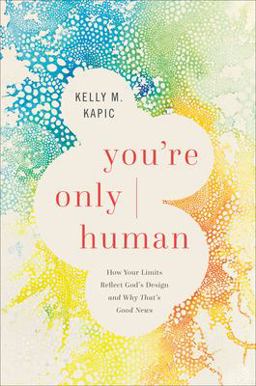 You're Only Human How Your Limits Reflect God's Design and Why That's Good News  9781587435102 Front Cover