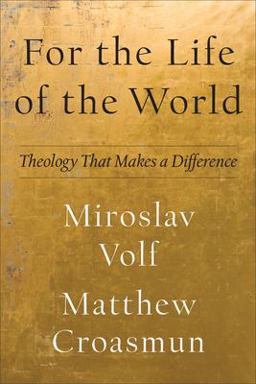 For the Life of the World Theology That Makes a Difference  9781587435553 Front Cover