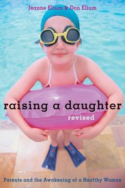 Raising a Daughter Parents and the Awakening of a Healthy Woman 2nd 9781587611766 Front Cover