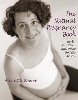 Natural Pregnancy Book Herbs, Nutrition, and Other Holistic Choices 2nd 9781587611780 Front Cover