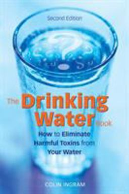 Drinking Water Book How to Eliminate Harmful Toxins from Your Water 2nd 9781587612572 Front Cover