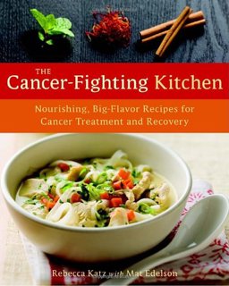 Cancer-Fighting Kitchen Nourishing, Big-Flavor Recipes for Cancer Treatment and Recovery  9781587613449 Front Cover
