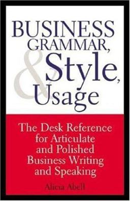Business Grammar, Style and Usage The Desk Reference for Articulate and Polished Business Writing and Speaking  9781587620263 Front Cover