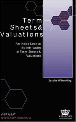Term Sheets and Valuations : Industry Experts Reveal the Secrets to Term Sheets and Valuations  9781587620683 Front Cover
