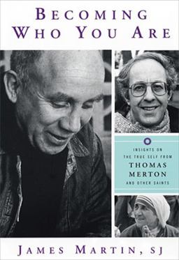 Becoming Who You Are Insights on the True Self from Thomas Merton and Other Saints  9781587680366 Front Cover