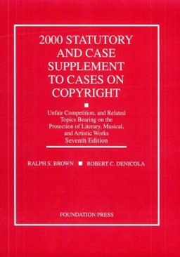 2000 Statutory and Case Supplement to Cases on Copyright, Unfair Competition and Related Topics Bearing on the Protection of Literary, Musical and Artistic Works