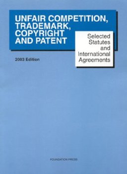 2003 Selected Statutes for Unfair Competition, Trademark, Copyright, and Patent