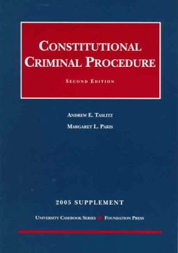 Taslitz and Paris' Constitutional Criminal Procedure, 2d, 2005 Supplement (University Casebook Series®)