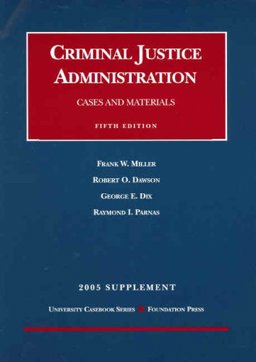 Miller, Dawson, Dix and Parnas' Cases and Materials on Criminal Justice Administration, 5th, 2005 Supplement (University Casebook Series®)