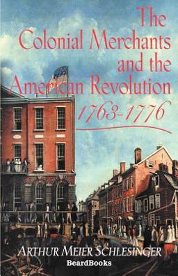The Colonial Merchants and the American Revolution, 1763-1776