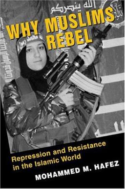 Why Muslims Rebel Repression and Resistance in the Islamic World  9781588263025 Front Cover