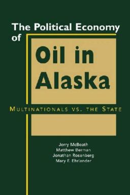Political Economy of Oil in Alaska Multinationals vs. the State  9781588265579 Front Cover