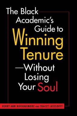 Black Academic's Guide to Winning Tenure Without Losing Your Soul  9781588265883 Front Cover