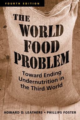 World Food Problem Toward Ending Undernutrition in the Third World 4th 9781588266385 Front Cover