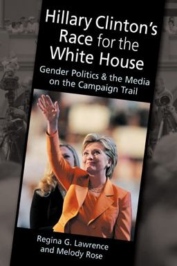 Hillary Clinton's Race for the White House Gender Politics and the Media on the Campaign Trail  9781588266958 Front Cover