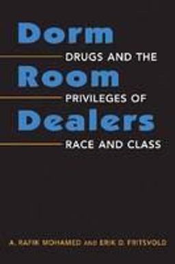 Dorm Room Dealers Drugs and the Privileges of Race and Class  9781588268167 Front Cover