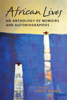 African Lives An Anthology of Memoirs and Autobiographies  9781588268877 Front Cover