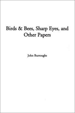 Birds and Bees, Sharp Eyes, and Other Papers