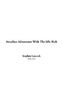 Arcadian Adventures with the Idle Rich