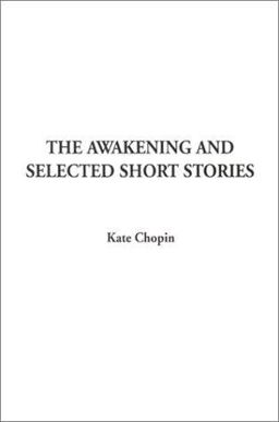 The Awakening and Selected Short Stories