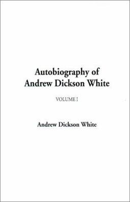 Autobiography of Andrew Dickson White