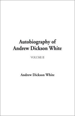 Autobiography of Andrew Dickson White